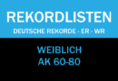 Masters: Deutsche Rekorde, ER und WR in den Altersklassen 60-80 (weiblich) Masters: Deutsche Rekorde, ER und WR in den Altersklassen 60-80 (weiblich)