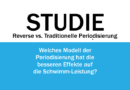 Studie: Reverse Periodisierung – welche Effekte hat das Modell auf die Schwimm-Leistung Studie: Reverse Periodisierung – welche Effekte hat das Modell auf die Schwimm-Leistung